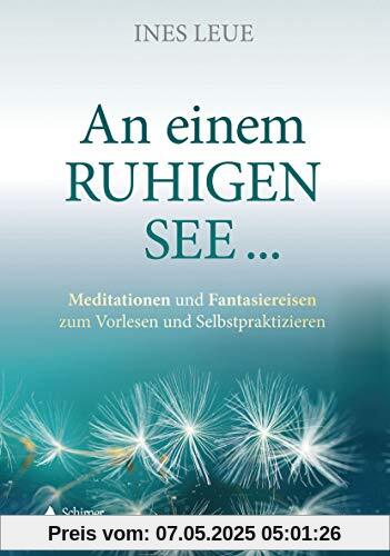 An einem ruhigen See …: Meditationen und Fantasiereisen zum Vorlesen und Selbstpraktizieren An einem ruhigen See …: Meditationen und Fantasiereisen zum Vorlesen und Selbstpraktizieren