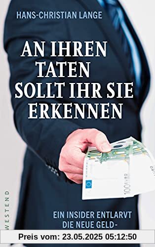 An ihren Taten sollt ihr sie erkennen: Ein Insider entlarvt die neue Geld- und Politikkaste