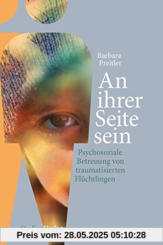 An ihrer Seite sein: Psychosoziale Betreuung von traumatisierten Flüchtlingen An ihrer Seite sein: Psychosoziale Betreuung von traumatisierten Flüchtlingen