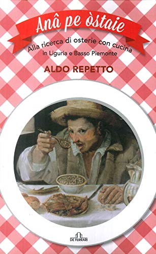Ana pe ostaie. Alla ricerca di osterie con cucina in Liguria e basso Piemonte Ana pe ostaie. Alla ricerca di osterie con cucina in Liguria e basso Piemonte von De Ferrari