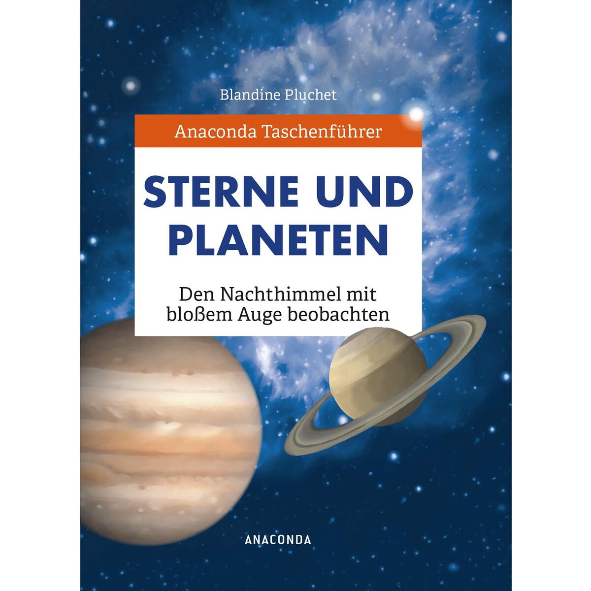 Anaconda Taschenführer Sterne und Planeten. Den Nachthimmel mit bloßem Auge beob... Anaconda Taschenführer Sterne und Planeten. Den Nachthimmel mit bloßem Auge beob... von Anaconda Verlag