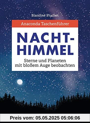 Anaconda Taschenführer Sterne und Planeten: Den Nachthimmel mit bloßem Auge beobachten