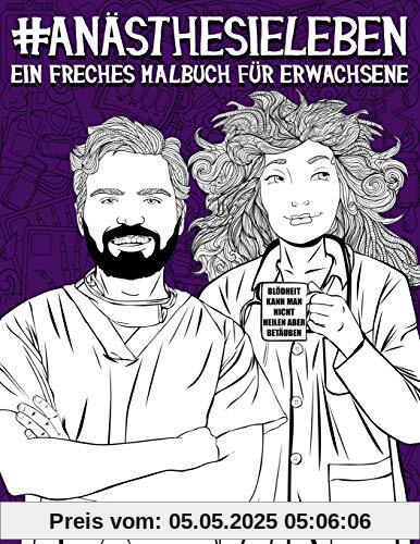 Anästhesie Leben: Ein freches Malbuch für Erwachsene: Ein Buch für Anästhesisten, Fachkrankenpfleger für Intensivpflege und Anästhesie, ... und ATA (Anästhesietechnische Assistenten)