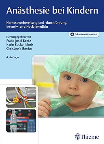 Anästhesie bei Kindern: Narkosevorbereitung und -durchführung, Intensiv- und Notfallmedizin