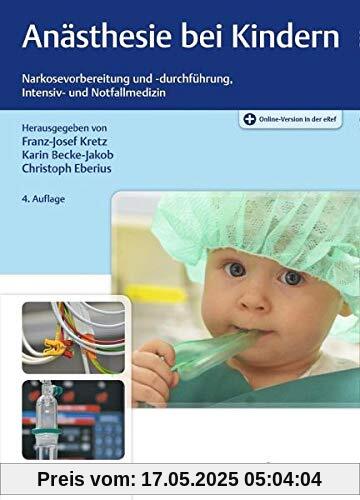 Anästhesie bei Kindern: Narkosevorbereitung und -durchführung, Intensiv- und Notfallmedizin
