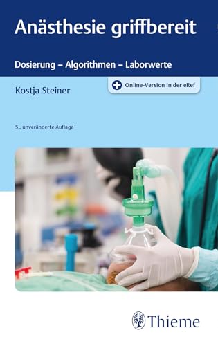 Anästhesie griffbereit: Dosierung - Algorithmen - Laborwerte. Plus Online-Version in der eRef Anästhesie griffbereit: Dosierung - Algorithmen - Laborwerte. Plus Online-Version in der eRef