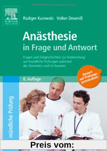 Anästhesie in Frage und Antwort, 6. Auflage: Fragen und Fallgeschichten zur Vorbereitung auf mündliche Prüfungen während des Semesters und im Examen