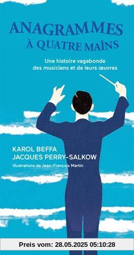 Anagrammes à quatre mains : Une histoire vagabonde des musiciens et de leurs oeuvres Anagrammes à quatre mains : Une histoire vagabonde des musiciens et de leurs oeuvres