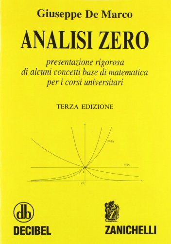 Analisi zero. Presentazione rigorosa di alcuni concetti base di matematica per i corsi universitari von Zanichelli