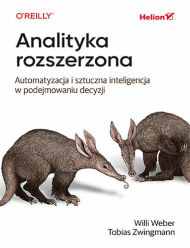 Analityka rozszerzona. Automatyzacja i sztuczna inteligencja w podejmowaniu decyzji von Helion