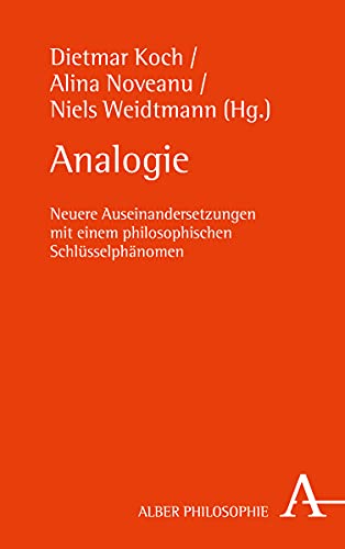 Analogie: Neuere Auseinandersetzungen mit einem philosophischen Schlüsselphänomen (Alber Philosophie) von Alber Karl