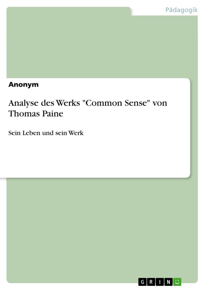 Analyse des Werks Common Sense von Thomas Paine von GRIN Verlag