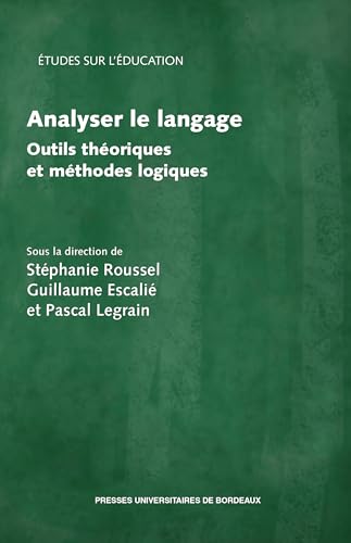 Analyser le langage: Outils théoriques et méthodes logiques von PU BORDEAUX