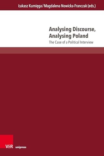 Analysing Discourse, Analysing Poland: The Case of a Political Interview (Interdisziplinäre Verortungen der Angewandten Linguistik) von V&R unipress