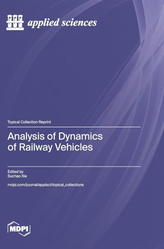 Analysis of Dynamics of Railway Vehicles Analysis of Dynamics of Railway Vehicles von MDPI AG