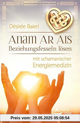 Anam Ar Ais: Beziehungsfesseln lösen mit schamanischer Energiemedizin