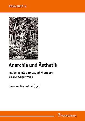 Anarchie und Ästhetik: Fallbeispiele vom 19. Jahrhundert bis zur Gegenwart (Romanistik) von Frank & Timme