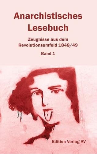 Anarchistisches Lesebuch. Zeugnisse aus dem Revolutionsumfeld 1848/49: Bd. 1: Vormärz: 1822 bis 1847 von Verlag Edition AV