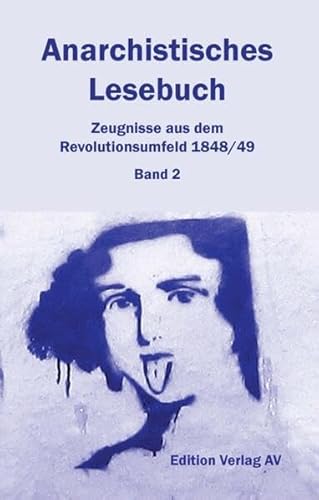 Anarchistisches Lesebuch. Zeugnisse aus dem Revolutionsumfeld 1848/49: Bd. 2: Revolution und Reaktion: 1848 bis 1853