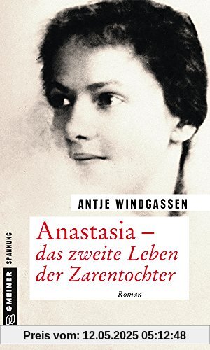 Anastasia - das zweite Leben der Zarentochter: Roman (Zeitgeschichtliche Kriminalromane im GMEINER-Verlag)