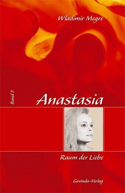 Anastasia: Megre, Wladimir, Bd. 3 : Raum der Liebe Anastasia: Megre, Wladimir, Bd. 3 : Raum der Liebe