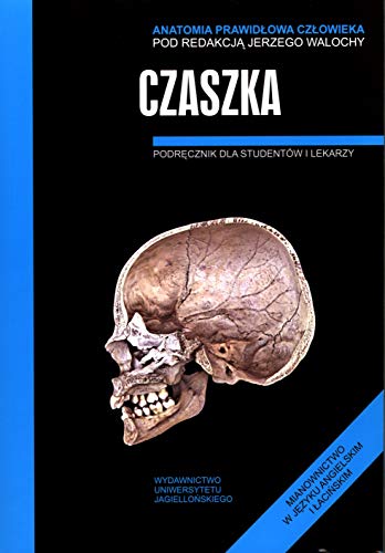 Anatomia prawidłowa człowieka Czaszka Podręcznik dla studentów i lekarzy Anatomia prawidłowa człowieka Czaszka Podręcznik dla studentów i lekarzy