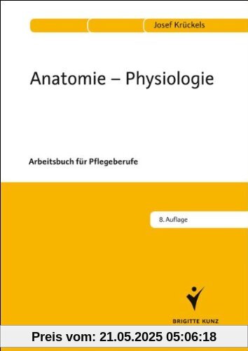 Anatomie - Physiologie: Arbeitsbuch für Pflegeberufe