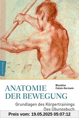 Anatomie der Bewegung: Grundlagen des Körpertrainings - Das Übungsbuch