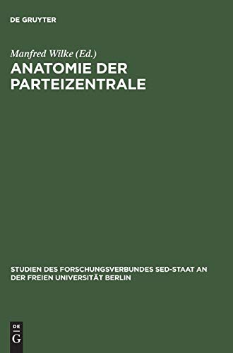 Anatomie der Parteizentrale: Die KPD/SED auf dem Weg zur Macht (Studien des Forschungsverbundes SED-Staat an der Freien Universität Berlin)