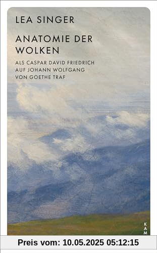 Anatomie der Wolken: Als Caspar David Friedrich auf Johann Wolfgang von Goethe traf