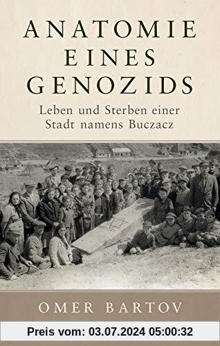 Anatomie eines Genozids: Vom Leben und Sterben einer Stadt namens Buczacz