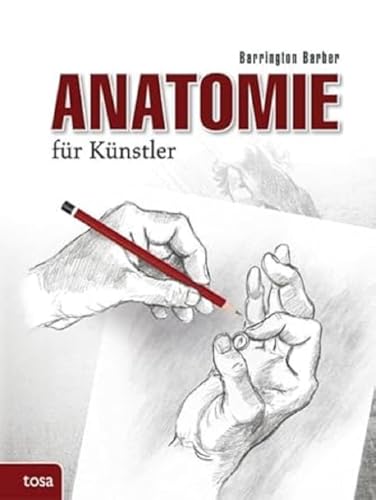 Anatomie für Künstler: Das Standardwerk zur zeichnerischen Darstellung des menschl. Körpers: Das Standardwerk zur zeichnerischen Darstellung des menschlichen Körpers von tosa GmbH