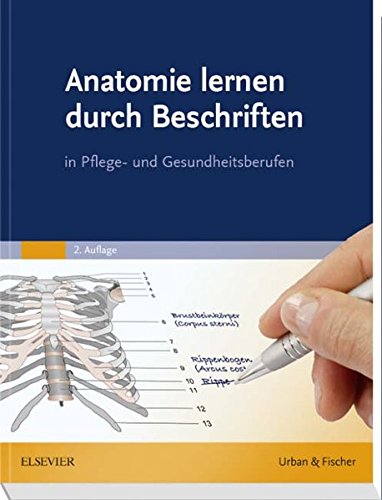 Anatomie lernen durch Beschriften: in Pflege- und Gesundheitsberufen