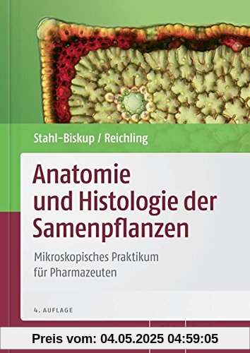 Anatomie und Histologie der Samenpflanzen: Mikroskopisches Praktikum für Pharmazeuten (Wissen und Praxis)