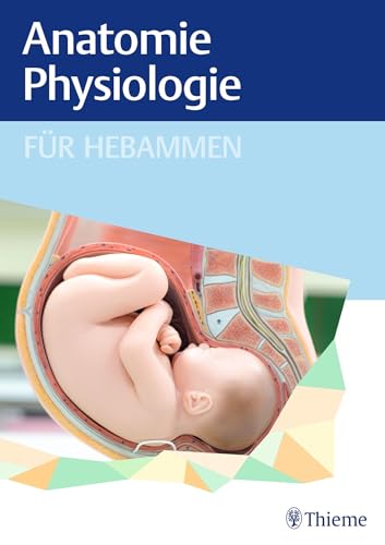 Anatomie und Physiologie für Hebammen von Thieme