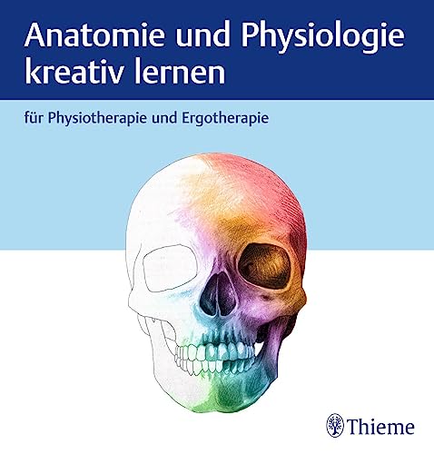 Anatomie und Physiologie kreativ lernen für Physiotherapie und Ergotherapie von Thieme