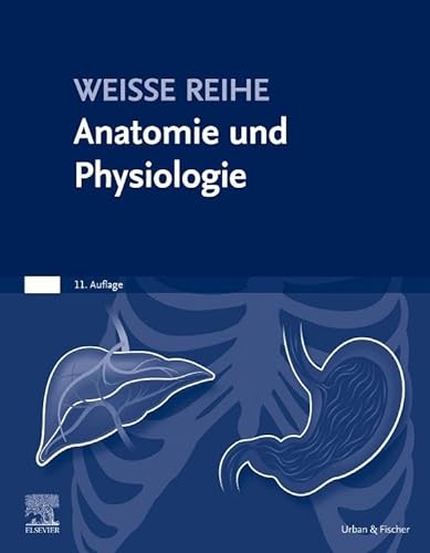 Anatomie und Physiologie: WEISSE REIHE von Elsevier