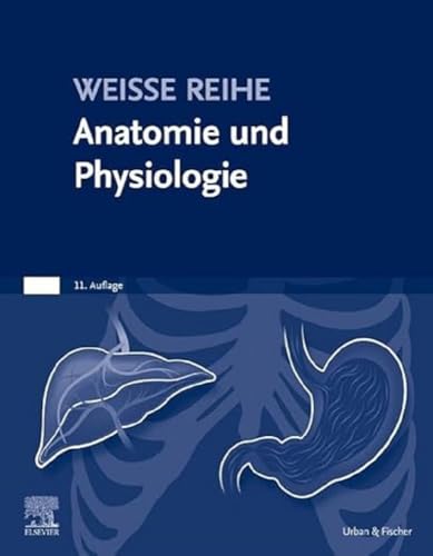 Anatomie und Physiologie: WEISSE REIHE von Elsevier