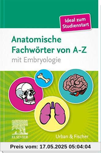 Anatomische Fachwörter von A-Z: mit Embryologie