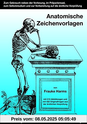 Anatomische Zeichenvorlagen: Zum Gebrauch neben der Vorlesung, im Präpariersaal, zum Selbststudium und zur Vorbereitung auf die 1. Ärztliche Prüfung