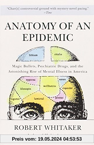 Anatomy of an Epidemic: Magic Bullets, Psychiatric Drugs, and the Astonishing Rise of Mental Illness in America