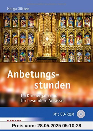 Anbetungsstunden: Im Kirchenjahr und für besondere Anlässe (Gemeinde Praxis)