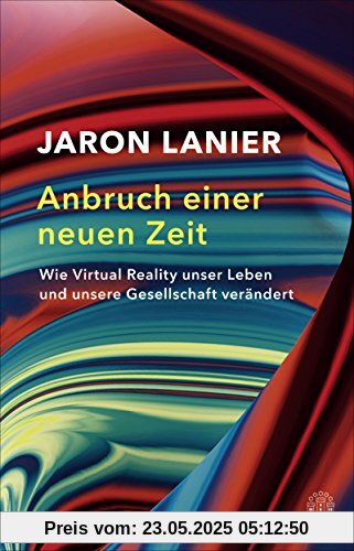 Anbruch einer neuen Zeit: Wie Virtual Reality unser Leben und unsere Gesellschaft verändert Anbruch einer neuen Zeit: Wie Virtual Reality unser Leben und unsere Gesellschaft verändert