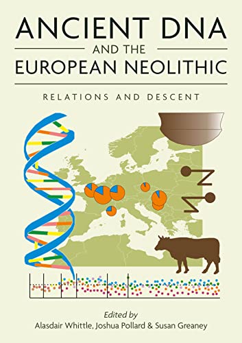 Ancient DNA and the European Neolithic: Relations and Descent (The Neolithic Studies Group Seminar Papers, 19, Band 19) von Oxbow Books