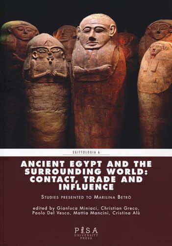 Ancient Egypt and the surrounding world: contact, trade, and influence (Egittologia) von Pisa University Press