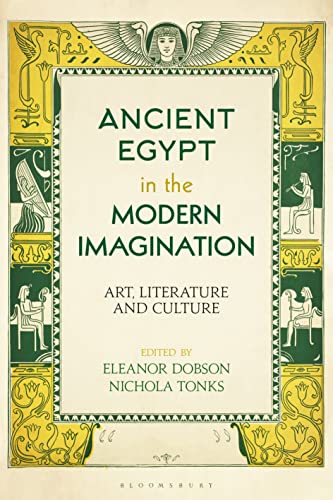 Ancient Egypt in the Modern Imagination: Art, Literature and Culture von Bloomsbury