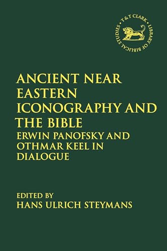 Ancient Near Eastern Iconography and the Bible: Erwin Panofsky and Othmar Keel in Dialogue (The Library of Hebrew Bible/Old Testament Studies) von T&T Clark