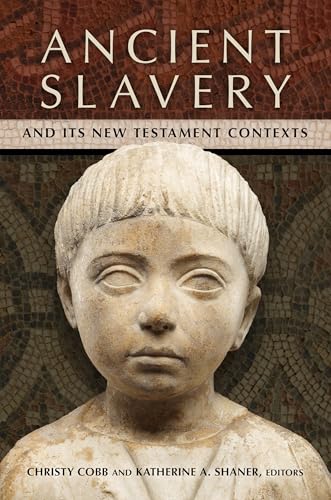 Ancient Slavery and Its New Testament Contexts von William B. Eerdmans Publishing Company