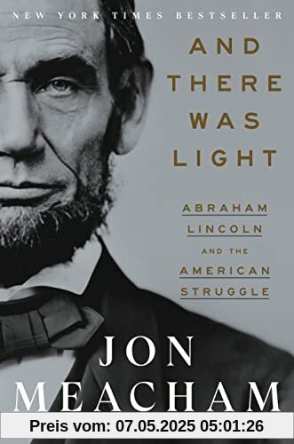 And There Was Light: Abraham Lincoln and the American Struggle