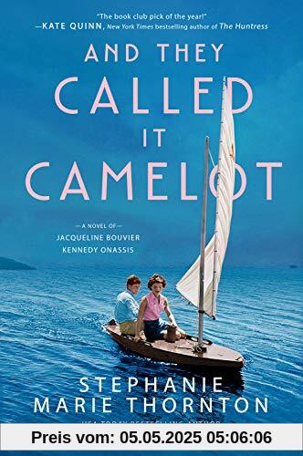 And They Called It Camelot: A Novel of Jacqueline Bouvier Kennedy Onassis